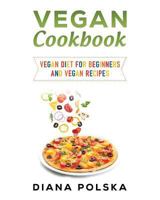 Vegan Cookbook: Vegan Diet for Beginners and Vegan Recipes 1541158857 Book Cover