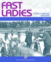 Fast Ladies: Female Racing Drivers 1888 to 1970 1845842251 Book Cover