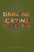Dancing and Crying to Be Free 1426912307 Book Cover