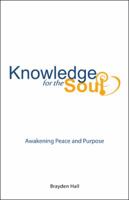 Knowledge for the Soul: Awakening Peace and Purpose 150432546X Book Cover