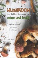 Mushroom the Hidden Treasure of Nature and Health: Mushroom Cookbook 25 Recipes to Seduce You 1794669043 Book Cover