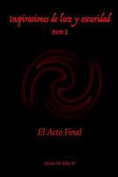 Inspiraciones de Luz Y Oscuridad: El Acto Final 1519683391 Book Cover