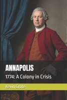 ANNAPOLIS: 1774: A Colony in Crisis B0HK7BR5V9 Book Cover