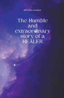 The Humble and extraordinary story of a HEALER B0CL1GPFP4 Book Cover