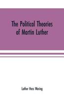 The Political Theories of Martin Luther 9353701589 Book Cover