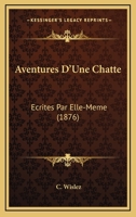 Aventures D'Une Chatte: Ecrites Par Elle-Meme (1876) 1147330735 Book Cover