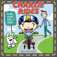 Charlie Rides: Planes, Trains, Bikes, and More! 1419722921 Book Cover