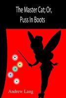 The Master Cat; Or, Puss In Boots 1502778777 Book Cover