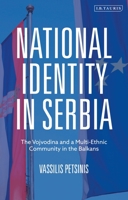 National Identity in Serbia: The Vojvodina and a Multi-Ethnic Community in the Balkans 0755636813 Book Cover