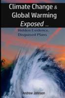Climate Change and Global Warming - Exposed: Hidden Evidence, Disguised Plans 1976209846 Book Cover