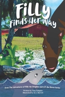 Filly Finds Her Way: from The Adventures of Filly the Dolphin and J.P. the Horse Series B0FMZR3YKJ Book Cover