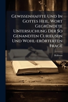 Gewissenhaffte Und In Gottes Heil. Wort Gegründete Untersuchung Der So Genandten Curieusen Und Wohl-erörterten Frage: Ob Comödien Unter Den Christen ... Von Denselben Besuchet Werden Können?... 1275745369 Book Cover