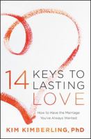 14 Keys to Lasting Love: How to Have the Marriage You've Always Wanted 1546010068 Book Cover