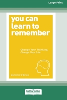 You Can Learn to Remember: Change Your Thinking, Change Your Life (16pt Large Print Edition) 103873519X Book Cover