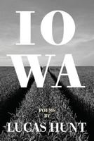 Iowa: Poetry by Lucas Hunt 0997079576 Book Cover