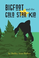 Bigfoot and the Gold Star Kid B09PQJ3FDZ Book Cover