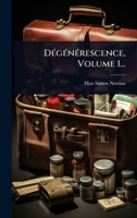 DÃ(c)gÃ(c)nÃ(c)rescence, Volume 1... (French Edition) 1024927520 Book Cover