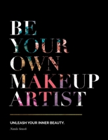 Be Your Own Makeup Artist: Unleash Your Inner Beauty 1733271805 Book Cover