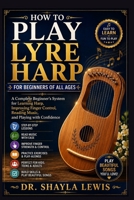 How to Play Lyre Harp for Beginners of All Ages: A Complete Beginner's System for Learning Harp, Improving Finger Control, Reading Music, and Playing B0H95XMJ85 Book Cover