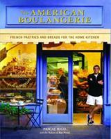The American Boulangerie: Authentic French Pastries and Breads for the Home Kitchen 1579595278 Book Cover