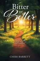 Bitter or Better: A Journey Through Heartache, Hope, and God's Faithfulness B0FN1MM1V3 Book Cover