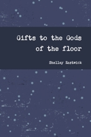 Gifts to the Gods of the floor B087SGXM48 Book Cover