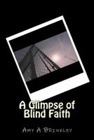 A Glimpse of Blind Faith (1) 1518684971 Book Cover