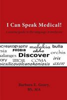 I Can Speak Medical!: A Concise Guide to the Language of Medicine 1944037233 Book Cover