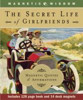 The Secret Life of Girlfriends: Magnetic Quotes & Affirmations 1933662212 Book Cover