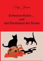 Schwarze Katze...und das Paradoxon der Rache (German Edition) 3759742505 Book Cover