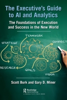 The Executive's Guide to AI and Analytics: The Foundations of Execution and Success in the New World 103200794X Book Cover