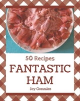 50 Fantastic Ham Recipes: The Best-ever of Ham Cookbook B08NR9R1NS Book Cover