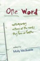 One Word: Contemporary Writers on the Words They Love or Loathe 1932511695 Book Cover