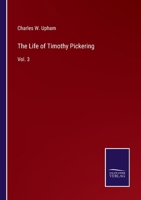 The Life of Timothy Pickering: Vol. 3 1275627129 Book Cover