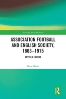 Association Football and English Society, 1863-1915 (revised edition) 1032073853 Book Cover