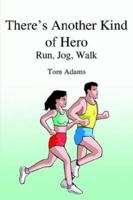 There's Another Kind Of Hero: Run, Jog, Walk 1414007698 Book Cover