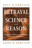Betrayal of Science and Reason: How Anti-Environmental Rhetoric Threatens Our Future 1559634847 Book Cover
