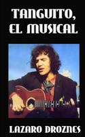 Tanguito, El Musical: La trágica vida de Tanguito, uno de los fundadores del rock nacional argentino. 154297996X Book Cover