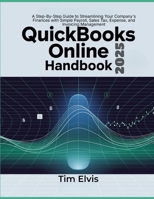 QuickBooks Online 2025 Handbook: A Step-By-Step Guide to Streamlining Your Company's Finances with Simple Payroll, Sales Tax, Expense, and Invoicing Management B0DVNZBXKN Book Cover