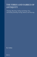 Studies in Ancient Technology: The Fibres and Fabrics of Antiquity; Washing, Bleaching, Fulling and Felting; Dyes and Dyeing; Spinning; Sewing, Basketry ... Weaving v. 4 (Studies in Ancient Technology 9004083073 Book Cover