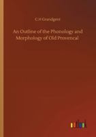 An Outline of the Phonology and Morphology of Old Provencal 1904799272 Book Cover