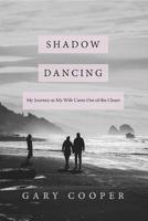 Shadow Dancing: My Journey as My Wife Came Out of the Closet 1535607955 Book Cover