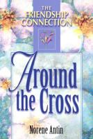 Around the Cross (Antin, Norene. Friendship Connection.) 1572930756 Book Cover