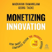Monetizing Innovation: How Smart Companies Design the Product Around the Price B0CW5HJB3D Book Cover