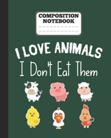 Composition Notebook - I Love Animals i don't eat them: Funny vegetarian gift wide ruled notebook for animals lovers and vegetarians for school college notes 1677344261 Book Cover