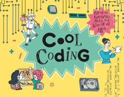Cool Coding: Filled with Fantastic Facts for Kids of All Ages 1843653230 Book Cover