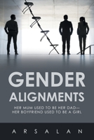 Gender Alignments: Her mum used to be her Dad-her Boyfriend used to be a Girl B0CLH7WCBG Book Cover