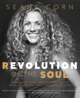 Revolution of the Soul: Awaken to Love Through Raw Truth, Radical Healing, and Conscious Action 1622039173 Book Cover