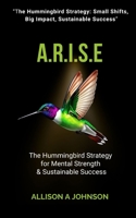 A.R.I.S.E: The Hummingbird Strategy for Mental Strength & Sustainable Success B0F3XVDM6X Book Cover