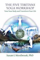The Five Tibetans Yoga Workshop: Tone Your Body and Transform Your Life 184409197X Book Cover